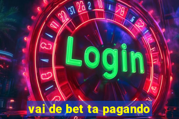 vai de bet ta pagando